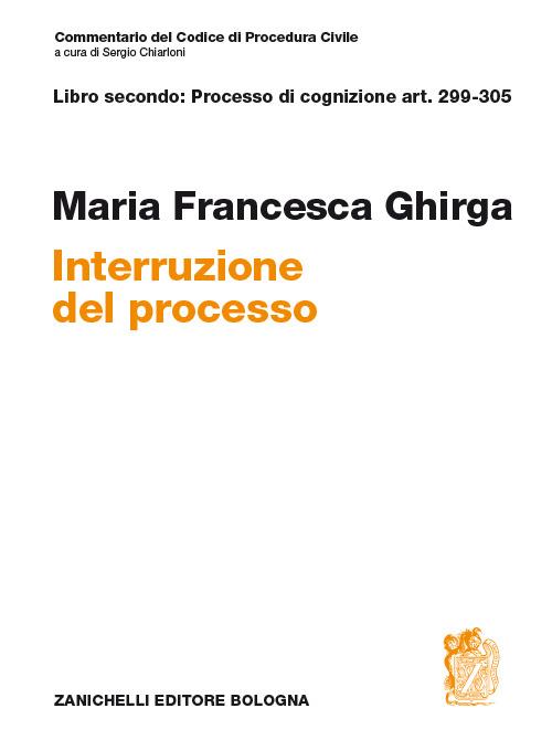 Commentario del codice di procedura civile. Interruzione. Art. 299-305 - Maria Francesca Ghirga - copertina