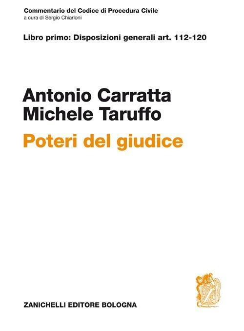 Commentario del codice di procedura civile. Libro primo: disposizioni generali art. 112-120. Poteri del giudice - Antonio Carratta,Michele Taruffo - copertina