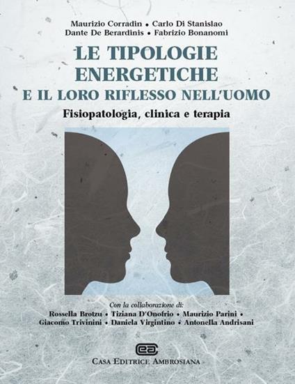 Le tipologie energetiche e il loro riflesso nell'uomo. Fisiopatologia, clinica e terapia - Maurizio Corradin,Carlo Di Stanislao,Dante De Berardinis - copertina