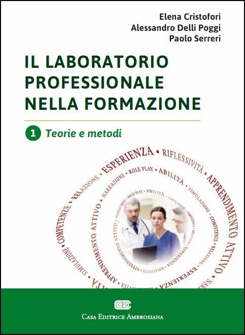 Il laboratorio professionale nella formazione. Vol. 1: Teorie e metodi - Elena Cristofori,Alessandro Delli Poggi,Paolo Serreri - copertina