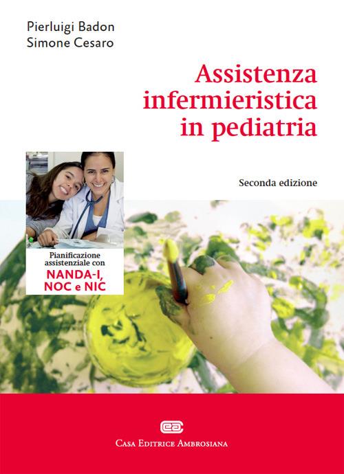 Assistenza infermieristica in pediatria - Pierluigi Badon,Simone Cesaro - copertina