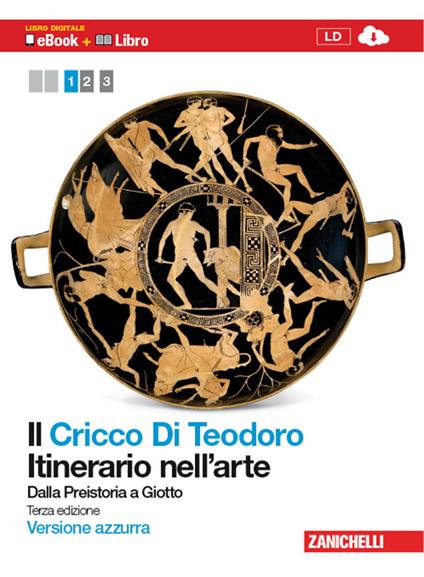 Il Cricco di Teodoro. Itinerario nell'arte. Ediz. azzurra. Per le Scuole superiori. Con espansione online. Vol. 1: Dalla Preistoria a Giotto. - Giorgio Cricco,Francesco Paolo Di Teodoro - copertina