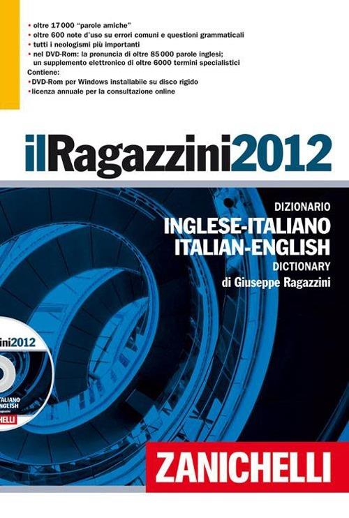 Il Ragazzini 2012. Dizionario inglese-italiano, italiano inglese. Con aggiornamento online. DVD-ROM - Giuseppe Ragazzini - copertina