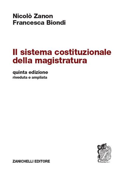 Il sistema costituzionale della magistratura - Nicolò Zanon,Francesca Biondi - copertina