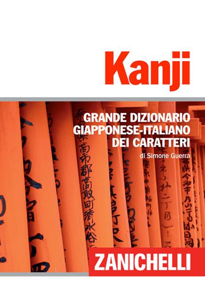 Kanji. Grande dizionario giapponese-italiano dei caratteri - Simone Guerra  - Libro - Zanichelli - I grandi dizionari | Feltrinelli