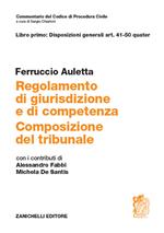 Regolamento di giurisdizione e competenza. Composizione del tribunale. Vol. 1: Disposizioni generali art. 41-50 quater