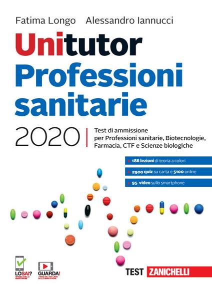 Unitutor Professioni sanitarie 2020. Test di ammissione per Professioni sanitarie, Biotecnologie, Farmacia, CTF, Scienze biologiche. Con e-book - Fatima Longo,Alessandro Iannucci - copertina