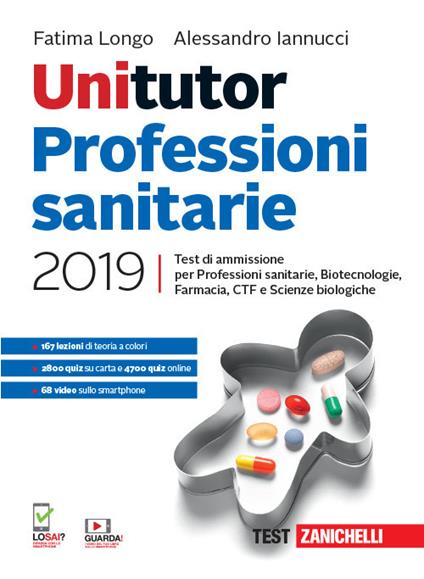 Unitutor Professioni sanitarie 2019. Test di ammissione per Professioni sanitarie, Biotecnologie, Farmacia, CTF, Scienze biologiche. Con app. Con e-book - Fatima Longo,Alessandro Iannucci - copertina