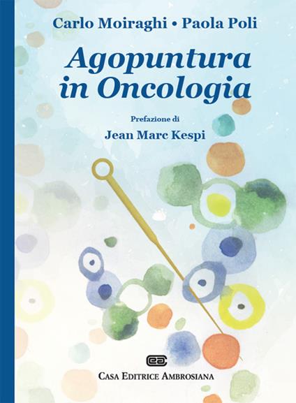 Agopuntura in oncologia - Carlo Moiraghi,Paola Poli - copertina