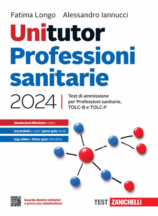 Unitutor Professioni sanitarie 2024. Test di ammissione per Professioni  sanitarie, TOLC-B e TOLC-F. Con ebook - Fatima Longo - Alessandro Iannucci  - - Libro - Zanichelli 