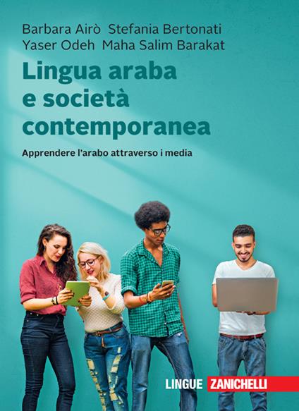 Lingua araba e società contemporanea. Apprendere l'arabo attraverso i media. Con e-book - Barbara Airò,Stefania Bertonati,Yaser Odeh - copertina