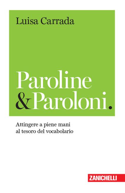 Paroline & paroloni. Attingere a piene mani al tesoro del vocabolario - Luisa Carrada - copertina