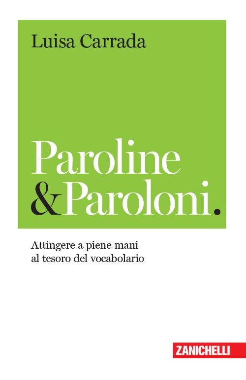 Paroline & paroloni. Attingere a piene mani al tesoro del vocabolario - Luisa Carrada - copertina