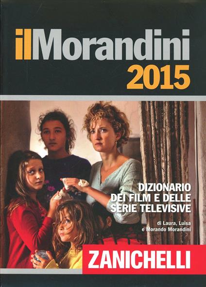 Il Morandini 2015. Dizionario dei film e delle serie televisive. Con DVD-ROM. Con aggiornamento online - Laura Morandini,Luisa Morandini,Morando Morandini - copertina