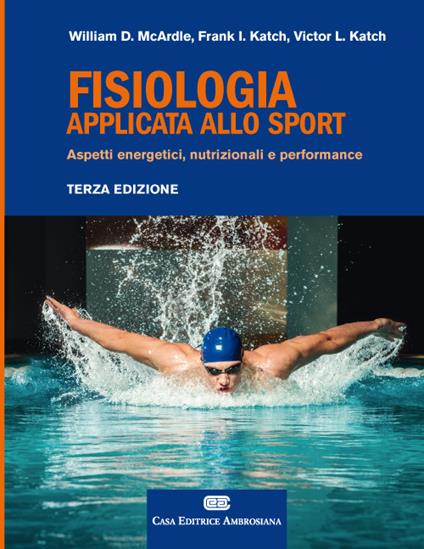 Fisiologia applicata allo sport. Aspetti energetici, nutrizionali e performance. Con Contenuto digitale (fornito elettronicamente) - William D. McArdle,Frank I. Katch,Victor L. Katch - copertina