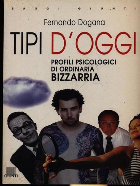 Tipi d'oggi. Profili psicologici di ordinaria bizzarria - Fernando Dogana - 2