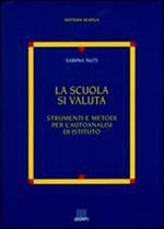 La scuola si valuta. Strumenti e metodi per l'autoanalisi di istituto