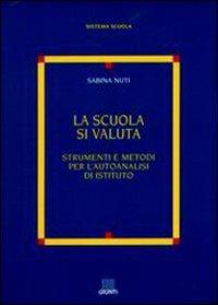 La scuola si valuta. Strumenti e metodi per l'autoanalisi di istituto -  Sabina Nuti - copertina