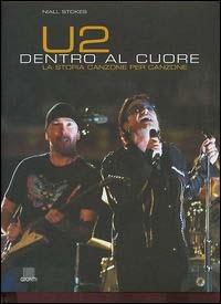 U2. Dentro al cuore. La storia canzone per canzone - Niall Stokes - copertina