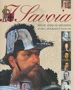 I Savoia. Mille anni di dinastia: storia, biografia e costume