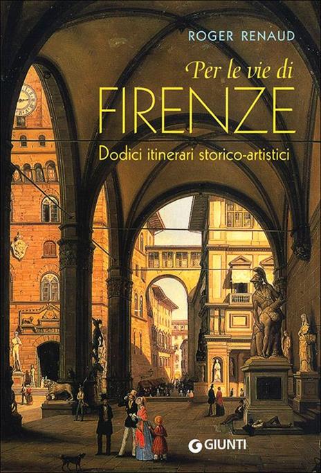 Per le vie di Firenze. Dodici itinerari storico-artistici - Roger Renaud - 4