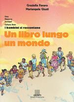 Un libro lungo un mondo. Cina, Marocco, Senegal, cultura Rom. I bambini si raccontano