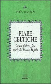 Fiabe celtiche. Gnomi, folletti, fate: storie del Piccolo Popolo - copertina