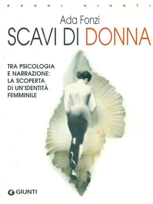 Scavi di donna. Tra psicologia e narrazione: la scoperta di un'identità femminile - Ada Fonzi - 2