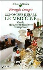 Conoscere e usare le medicine. Guida all'automedicazione consapevole