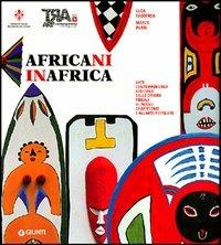  Africani in Africa. Arte contemporanea africana dalle origini tribali al nuovo graffitismo e all'arte popolare -  Luca Faccenda - copertina