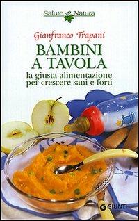 Bambini a tavola. La giusta alimentazione per crescere sani e forti - Gianfranco Trapani - copertina