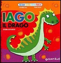 Iago il drago. Storia di fuoco - Annalisa Lay,Paolo Turini - copertina