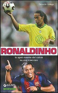 Ronaldinho. Lo spot vivente del calcio. Pallone d'Oro 2005 - Gerardo Vallega - copertina