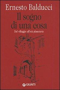 Il sogno di una cosa. Dal villaggio all'età planetaria - Ernesto Balducci - copertina