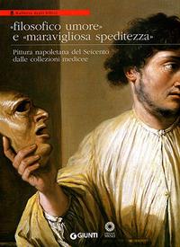 Filosofico umore e maravigliosa speditezza. Pittura napoletana del Seicento dalle collezioni medicee - copertina