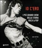 Io c'ero. I più grandi show della storia rock & pop. Ediz. illustrata