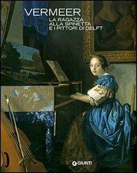 Vermeer. La ragazza alla spinetta e i pittori di Delft - copertina