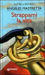 Strappami la vita