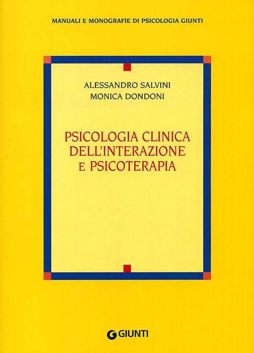 Psicologia clinica dell'interazione e psicoterapia - Alessandro Salvini,Monica Dondoni - copertina