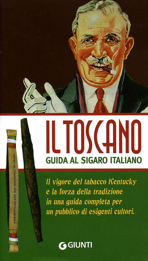 Il Toscano. Guida al sigaro italiano - Francesco Testa - Aroldo Marconi - -  Libro - Giunti Editore - Illustrati piccoli