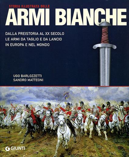 Storia illustrata delle armi bianche. Ediz. illustrata - Sandro Matteoni - copertina