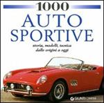 1000 auto sportive. Storia, modelli classici, tecnica dalle origini a oggi. Ediz. illustrata