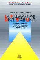 La formazione degli Stati Uniti. Società e nazione dalla indipendenza alla guerra civile (1763-1865)