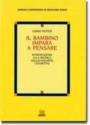 Il bambino impara a pensare. Introduzione alla ricerca sullo sviluppo cognitivo - Guido Petter - copertina