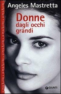 Donne dagli occhi grandi - Ángeles Mastretta - copertina