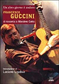 Francesco Guccini. Un altro giorno è andato - Massimo Cotto - copertina