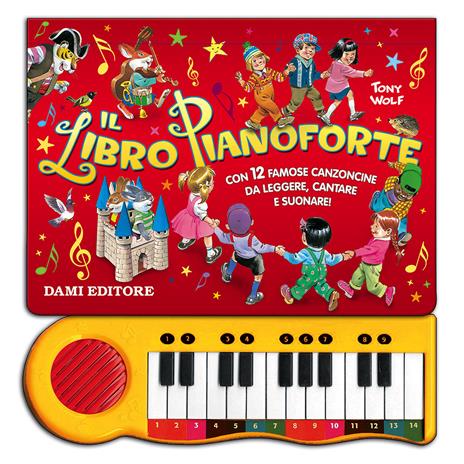 Il libro pianoforte. Con 12 famose canzoncine da leggere, cantare e suonare! Ediz. illustrata - copertina