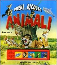 Animali. Premi e ascolta. Ediz. illustrata - Anna Casalis,Tony Wolf - copertina