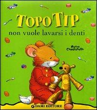 Topo Tip non vuole lavarsi i denti. Ediz. illustrata - Anna Casalis - copertina