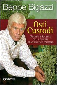 Osti custodi. Segreti e ricette della cucina tradizionale italiana - Giuseppe Bigazzi - copertina